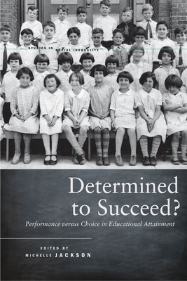 Determined to Succeed?: Performance Versus Choice in Educational Attainment - Jackson, Michelle (Editor)