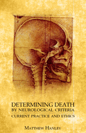 Determining Death by Neurological Criteria: Current Practice and Ethics