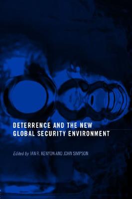 Deterrence and the New Global Security Environment - Kenyon, Ian R (Editor), and Simpson, John (Editor)