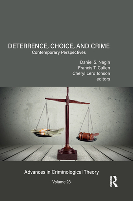 Deterrence, Choice, and Crime, Volume 23: Contemporary Perspectives - Nagin, Daniel S. (Editor), and Cullen, Francis T. (Editor), and Jonson, Cheryl Lero (Editor)