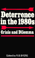 Deterrence in the 1980s: Crisis and Dilemma - Byers, R B (Editor)