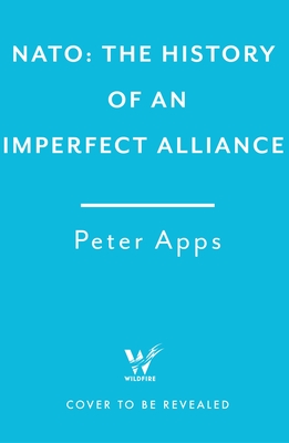 Deterring Armageddon: A Biography of NATO: the "astonishingly fine history" of the world's most successful military alliance - Apps, Peter