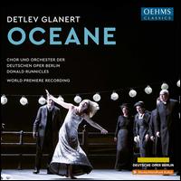 Detlev Glanert: Oceane - Albert Pesendorfer (vocals); Christoph Pohl (vocals); Doris Soffel (vocals); Maria Bengtsson (vocals);...