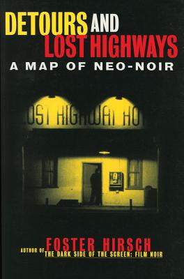 Detours and Lost Highways: A Map of Neo-Noir - Hirsch, Foster