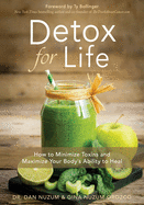 Detox for Life: How to Minimize Toxins and Maximize Your Body's Ability to Heal