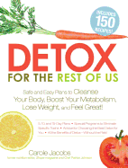 Detox for the Rest of Us: Safe and Easy Plans to Cleanse Your Body, Boost Your Metabolism, Lose Weight, and Feel Great!