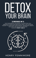 Detox Your Brain: 2 Books in 1: The Fundamental Blueprint to Effectively Kill Obsessive-Compulsive Behavior; Simply the Cognitive Therapy to Overcome Overthinking, Depression, Anxiety, OCD, PTSD, and Negative Intrusive Thoughts (Part 1 and 2)
