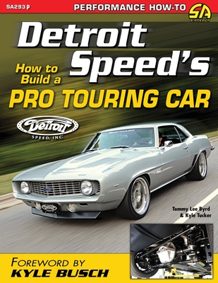 Detroit Speed's How to Build a Pro Touring Car - Byrd, Tommy Lee, and Tucker, Kyle