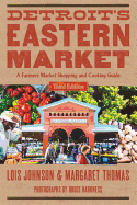 Detroit's Eastern Market: A Farmers Market Shopping and Cooking Guide, Third Edition