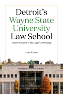 Detroit's Wayne State University Law School: Future Leaders in the Legal Community