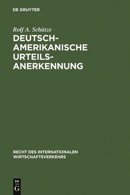 Deutsch-Amerikanische Urteilsanerkennung - Schutze, Rolf A