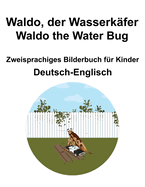 Deutsch-Englisch Waldo, der Wasserkfer / Waldo the Water Bug Zweisprachiges Bilderbuch fr Kinder