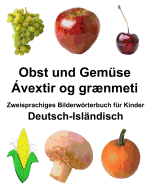 Deutsch-Islndisch Obst und Gemse/vextir og grnmeti Zweisprachiges Bilderwrterbuch fr Kinder
