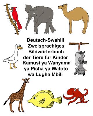 Deutsch-Suaheli/Swahili/Kiswahili/Kisuaheli Zweisprachiges Bildwrterbuch der Tiere f?r Kinder Kamusi ya Wanyama ya Picha ya Watoto wa Lugha Mbili - Carlson, Kevin (Illustrator), and Carlson Jr, Richard