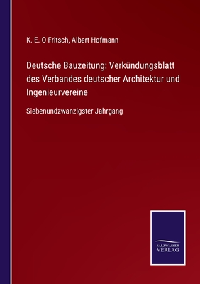 Deutsche Bauzeitung: Verk?ndungsblatt des Verbandes deutscher Architektur und Ingenieurvereine: Siebenundzwanzigster Jahrgang - Hofmann, Albert (Editor), and Fritsch, K E O (Editor)