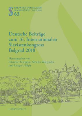 Deutsche Beitrage Zum 16. Internationalen Slavistenkongress Belgrad 2018 - Kempgen, Sebastian (Editor), and Wingender, Monika (Editor), and Udolph, Ludger (Editor)