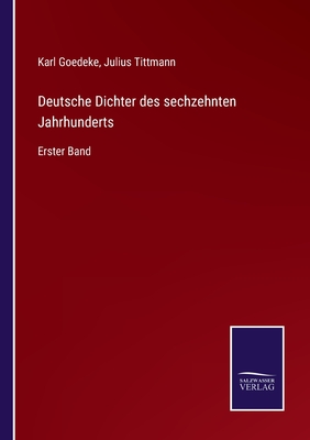 Deutsche Dichter des sechzehnten Jahrhunderts: Erster Band - Goedeke, Karl (Editor), and Tittmann, Julius (Editor)