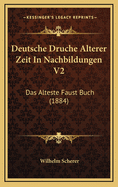 Deutsche Druche Alterer Zeit in Nachbildungen V2: Das Alteste Faust Buch (1884)