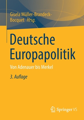 Deutsche Europapolitik: Von Adenauer Bis Merkel - M?ller-Brandeck-Bocquet, Gisela (Editor)