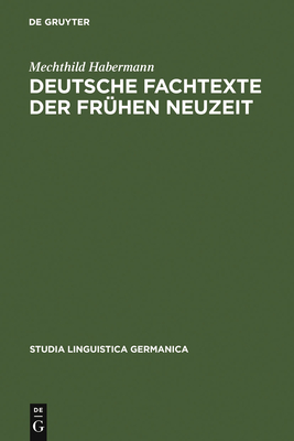 Deutsche Fachtexte der fr?hen Neuzeit - Habermann, Mechthild