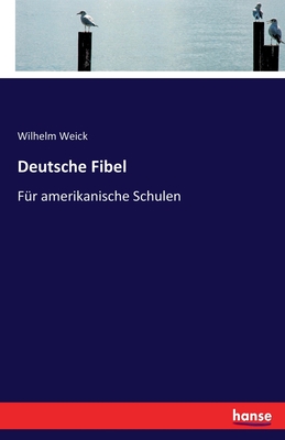 Deutsche Fibel: F?r amerikanische Schulen - Weick, Wilhelm