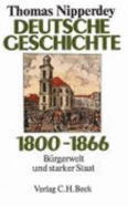 Deutsche Geschichte 1800-1866 : Brgerwelt und starker Staat
