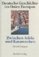 Deutsche Geschichte Im Osten Europas. Zwischen Adria Und Karawanken - Suppan, Arnold