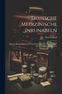 Deutsche medizinische Inkunabeln; bibliographisch-literarische Untersuchungen von Karl Sudhoff. Mit 40 Abbildungen im Text