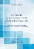 Deutsche Monatsschrift Fr Zahnheilkunde, 1889, Vol. 7: Organ Des Central-Vereins Deutscher Zhanrzte; XXIX. Jahrgang Des Vereins-Organs (Classic Reprint)