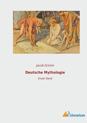 Deutsche Mythologie: Erster Band - Grimm, Jacob