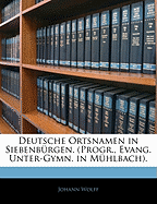 Deutsche Ortsnamen in Siebenburgen. (Progr., Evang. Unter-Gymn. in Muhlbach).