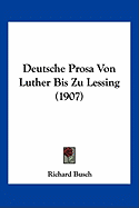 Deutsche Prosa Von Luther Bis Zu Lessing (1907)