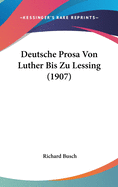 Deutsche Prosa Von Luther Bis Zu Lessing (1907)