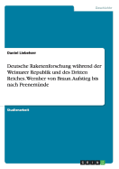 Deutsche Raketenforschung Wahrend Der Weimarer Republik Und Des Dritten Reiches. Wernher Von Braun. Aufstieg Bis Nach Peenemunde