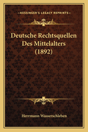 Deutsche Rechtsquellen Des Mittelalters (1892)