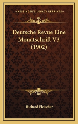 Deutsche Revue Eine Monatschrift V3 (1902) - Fleischer, Richard, M.D. (Editor)
