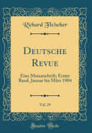 Deutsche Revue, Vol. 29: Eine Monatschrift; Erster Band, Januar Bis Mrz 1904 (Classic Reprint)