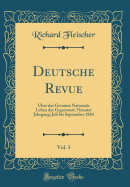 Deutsche Revue, Vol. 3: ber Das Gesamte Nationale Leben Der Gegenwart; Neunter Jahrgang; Juli Bis September 1884 (Classic Reprint)