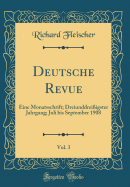 Deutsche Revue, Vol. 3: Eine Monatsschrift; Dreiunddreiigster Jahrgang; Juli Bis September 1908 (Classic Reprint)
