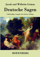 Deutsche Sagen: Vollst?ndige Ausgabe der dritten Auflage