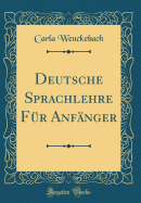 Deutsche Sprachlehre Fr Anfnger (Classic Reprint)