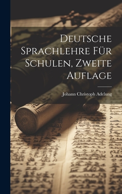 Deutsche Sprachlehre fr Schulen, Zweite Auflage - Adelung, Johann Christoph