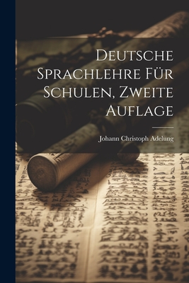 Deutsche Sprachlehre Fur Schulen, Zweite Auflage - Adelung, Johann Christoph