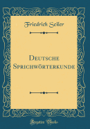 Deutsche Sprichworterkunde (Classic Reprint)