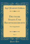 Deutsche Staats-Und Rechtsgeschichte, Vol. 1: New Ausgearbeitet (Classic Reprint)