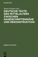 Deutsche Texte des Mittelalters zwischen Handschriftennhe und Rekonstruktion