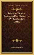 Deutsche Turniere, Rustungen Und Plattner Des XVI Jahrhunderts (1889)