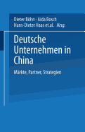 Deutsche Unternehmen in China: Markte, Partner, Strategien