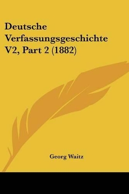 Deutsche Verfassungsgeschichte V2, Part 2 (1882) - Waitz, Georg