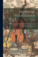 Deutsche Volkslieder: In Niederhessen Aus Dem Munde Des Volkes Gesammelt, Mit Einfacher Klavierbegleitung, Geschichtlichen Und Vergleichenden Anmerkungen; Volume 1